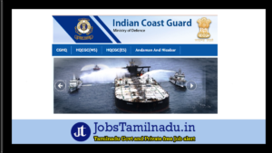 Read more about the article Indian Coast Guard Navik and Yantrik வேலைவாய்ப்பு 2024 – 320 காலியிடங்கள்